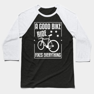 A Good Bike Ride Fixes Baseball T-Shirt